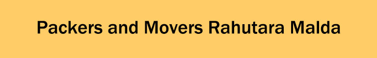 Packers and Movers Rahutara Malda Packers and Movers Rahutara Malda