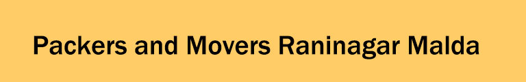 Packers and Movers Raninagar Malda Packers and Movers Raninagar Malda