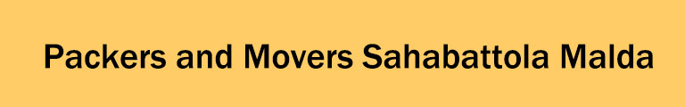 Packers and Movers Sahabattola Malda Packers and Movers Sahabattola Malda