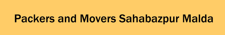 Packers and Movers Sahabazpur Malda Packers and Movers Sahabazpur Malda
