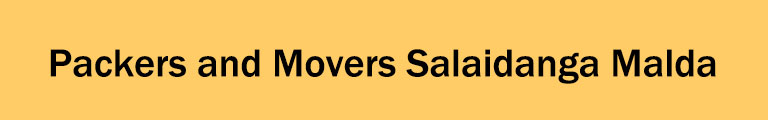 Packers and Movers Salaidanga Malda Packers and Movers Salaidanga Malda