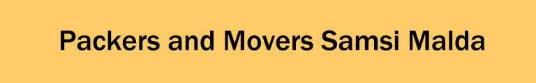 Packers and Movers Samsi Malda Packers and Movers Samsi Malda