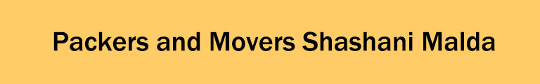 Packers and Movers Shashani Malda Packers and Movers Shashani Malda