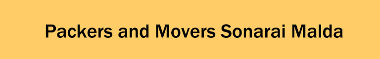 Packers and Movers Sonarai Malda Packers and Movers Sonarai Malda