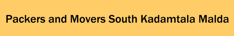 Packers and Movers south-kadamtala Malda Packers and Movers south-kadamtala Malda