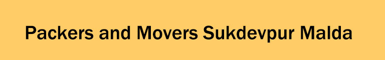 Packers and Movers Sukdevpur Malda Packers and Movers Sukdevpur Malda