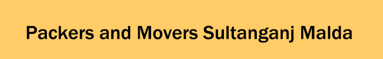 Packers and Movers Sultanganj Malda Packers and Movers Sultanganj Malda