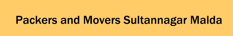 Packers and Movers Sultannagar Malda Packers and Movers Sultannagar Malda