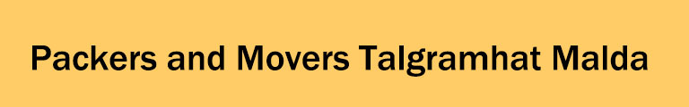 Packers and Movers Talgramhat Malda Packers and Movers Talgramhat Malda