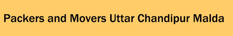 Packers and Movers Uttar Chandipur Malda Packers and Movers Uttar Chandipur Malda